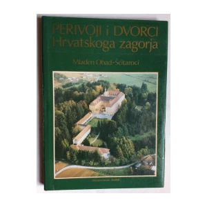 MLADEN OBAD ŠĆITAROCI,  PERIVOJI I DVORCI HRVATSKOGA ZAGORJA, 1989.