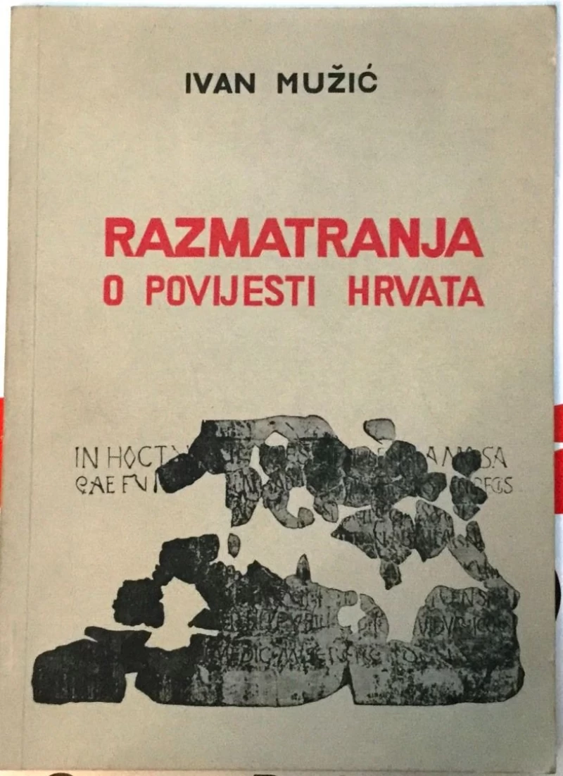 IVAN MUŽIĆ : RAZMATRANJA O POVIJESTI HRVATA