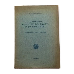 MIRKO DEANOVIĆ : AVVIAMENTO ALLO STUDIO DEL DIALETTO DI ROVIGNO D'ISTRIA : GRAMMATICA TESTI GLOSSARIO