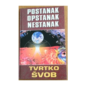 TVRTKO ŠVOB : POSTANAK OPSTANAK NESTANAK