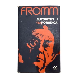 ERICH FROMM : AUTORITET I PORODICA