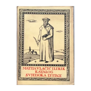MATIJA VLAČIĆ ILIRIK : KATALOG SVJEDOKA ISTINE