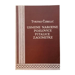 TVRTKO ČUBELIĆ : USMENE NARODNE POSLOVICE PITALICE ZAGONETKE