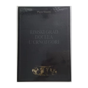 PIERO STICOTTI : RIMSKI GRAD DOCLEA U CRNOJ GORI