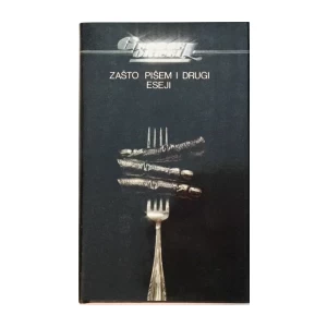 GEORGE ORWELL : ZAŠTO PIŠEM I DRUGI ESEJI