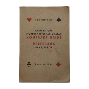 JULIJE PELC : KAKO SE IGRA MODERAN INTERNACIONALAN KONTAKT-BRIDŽ I PREFERANS SANS , TAROK