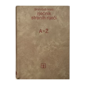 Bratoljub Klaić: Rječnik Stranih Riječi