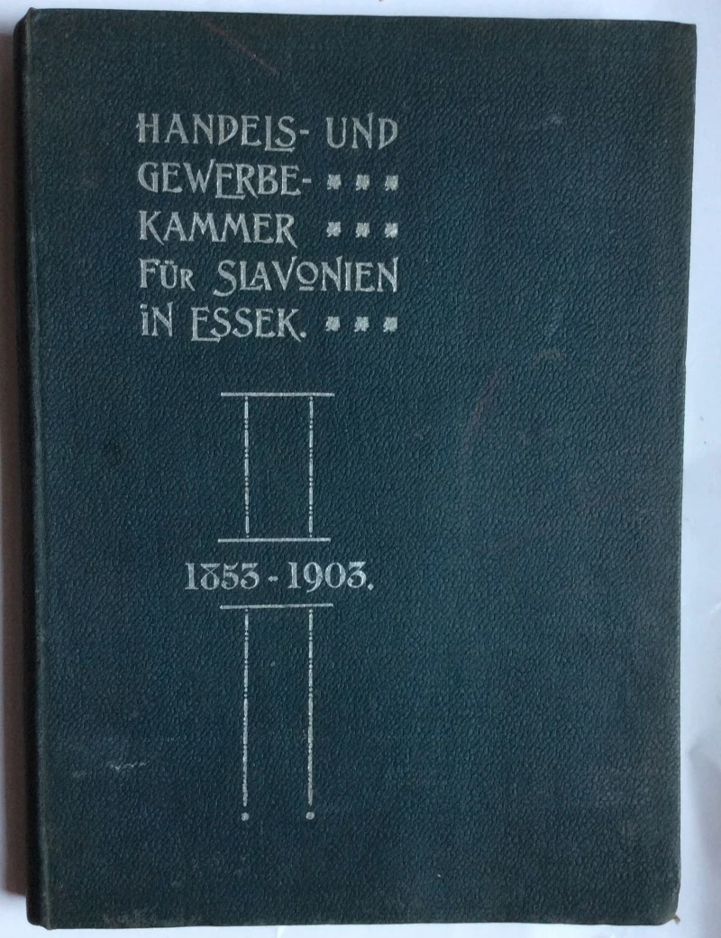 NIKOLA ATHANASIJEV PLAVŠIĆ, DIE HANDELS UND GEWERBE KAMMER FUR SLAVONIEN, 1 TEIL,  1853-1903., ESSEK 1905