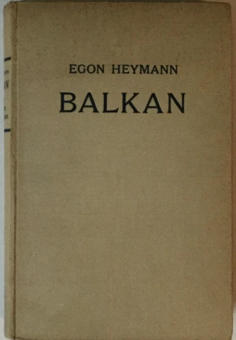 EGON HEYMANN : BALKAN KRIEGE BUNDNISSE , REVOLUTIONEN , 150 JAHRE POLITIK UND SCHICKSAL