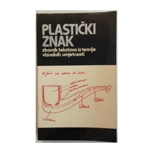 MIŠČEVIĆ-ZINAIĆ : PLASTIČKI ZNAK : ZBORNIK TEKSTOVA IZ TEORIJE VIZUALNIH UMJETNOSTI