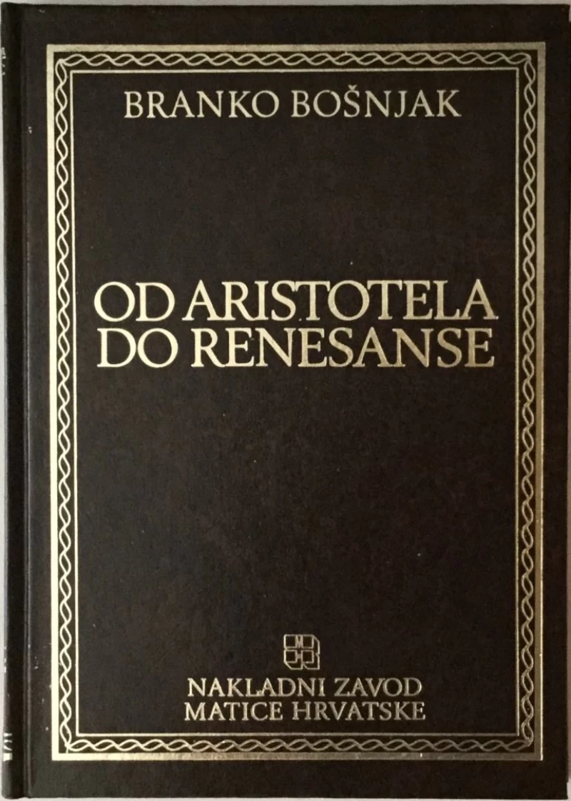 BRANKO BOŠNJAK : OD ARISTOTELA DO RENESANSE