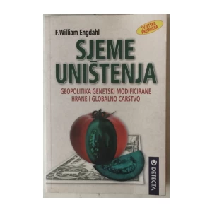 WILLIAM ENGDAHL : SJEME UNIŠTENJA , GEOPOLITIKA GENETSKI MODIFICIRANE HRANE I GLOBALNO CARSTVO