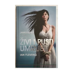 IAN FLEMING : JAMES BOND-ŽIVI I PUSTI UMRIJETI