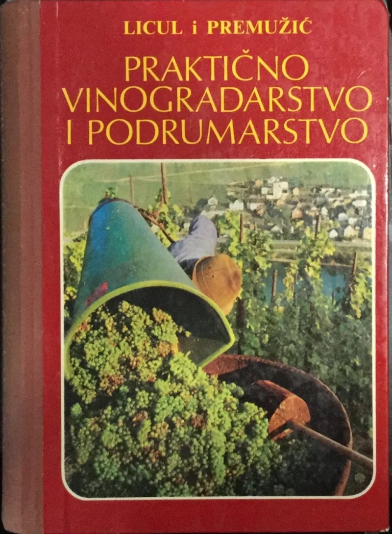 LICUL-PREMUŽIĆ : PRAKTIČNO VINOGRADARSTVO I PODRUMARSTVO