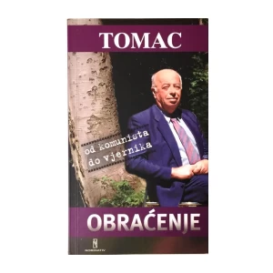 ZDRAVKO TOMAC : OBRAĆENJE OD KOMUNISTA DO VJERNIKA