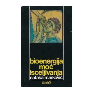 NATAŠA MARKOVIĆ : BIOENERGIJA MOĆ ISCELJIVANJA