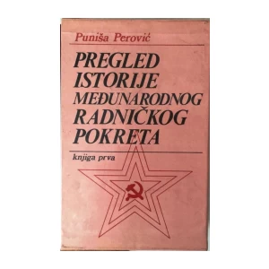 PUNIŠA PEROVIĆ : PREGLED ISTORIJE MEĐUNARODNOG RADNIČKOG POKRETA I-II