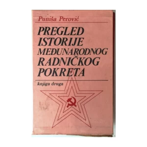 PUNIŠA PEROVIĆ : PREGLED ISTORIJE MEĐUNARODNOG RADNIČKOG POKRETA I-II