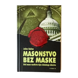 JOHN SALZA : MASONSTVO BEZ MASKE : BIVŠI MASON RAZOTKRIVA TAJNE SLOBODNOG ZIDARSTVA