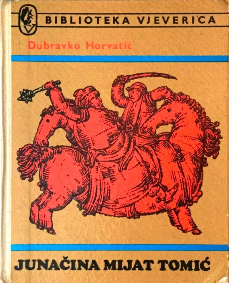 DUBRAVKO HORVATIĆ : JUNAČINA MIJAT TOMIĆ