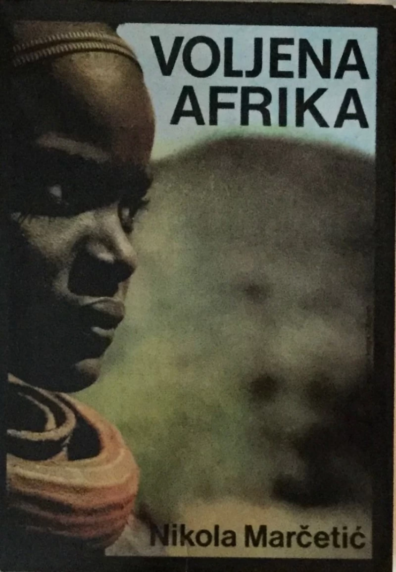 NIKOLA MARČETIĆ : VOLJENA AFRIKA