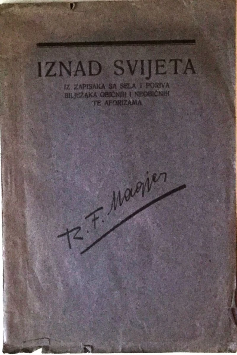MAGJER R.F. : IZNAD SVIJETA : IZ ZAPISAKA SA SELA I PORIVA BILJEŽAKA OBIČNIH I NEOBIČNIH TE AFORIZAMA