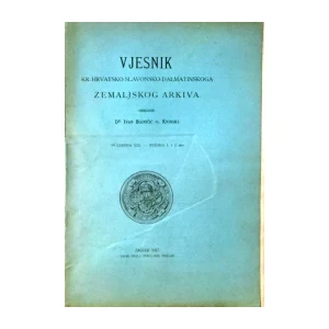 DR. IVAN BOJNIČIĆ PL. KNINSKI : VJESNIK KR. HRVATSKO SLAVONSKO DALMATINSKOGA ZEMALJSKOG ARKIVA : SVESKA 1-2 GODINA XIX.
