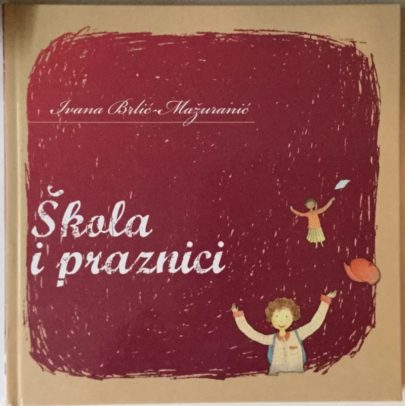 IVANA BRLIĆ MAŽURANIĆ : ŠKOLA I PRAZNICI