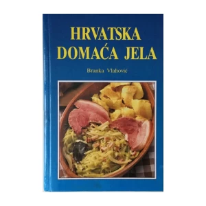 BRANKA VLAHOVIĆ : HRVATSKA DOMAĆA JELA