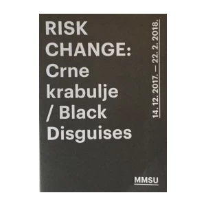 RISK CHANGE : CRNE KRABULJE-BLACK DISGUIES , KATALOG-PLAKAT  IZLOŽBE MMSU RIJEKA 2018.