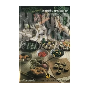 AVELINE KUSHI : VELIKA MAKROBIOTIČKA KUHARICA