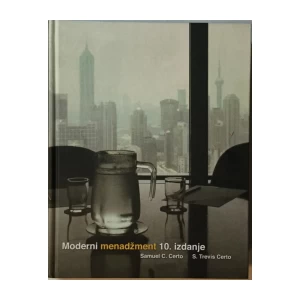 Samuel C. Certo: S. Trevis Certo: Moderni Menadžment: 10. Izdanje