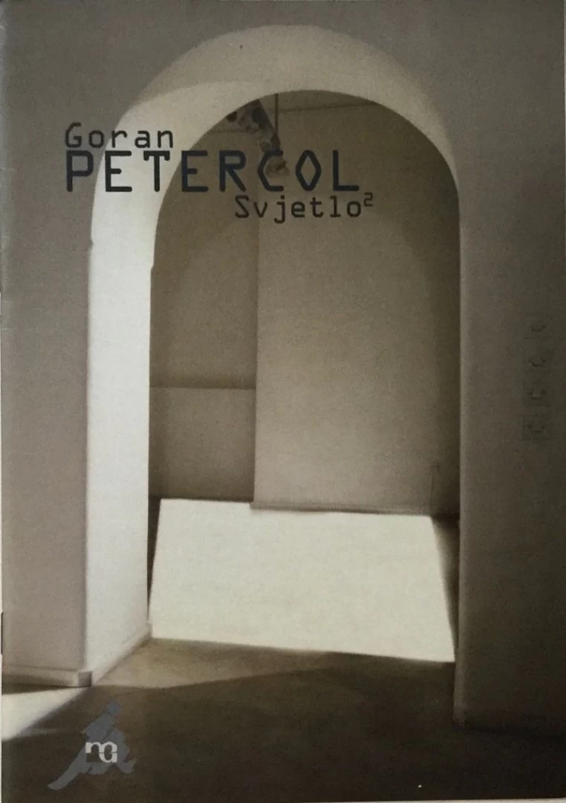 GORAN PETERCOL : SVJETLO 2 , KATALOG IZLOŽBE , ZAGREB 2001.