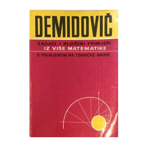 Demidovič: Zadaci i Riješeni Primjeri iz Više Matematike s Primjenom na Tehničke Nauke