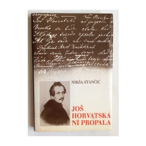 NIKŠA STANČIĆ, GAJEVA "JOŠ HORVATSKA NI PROPALA IZ 1832-1833, ZAGREB, 1989