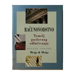 MEIGS &amp; MEIGS : RAČUNOVODSTVO TEMELJ POSLOVNOG ODLUČIVANJA