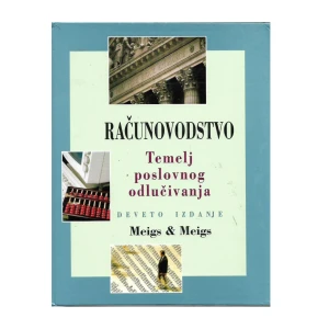 MEIGS &amp; MEIGS : RAČUNOVODSTVO TEMELJ POSLOVNOG ODLUČIVANJA
