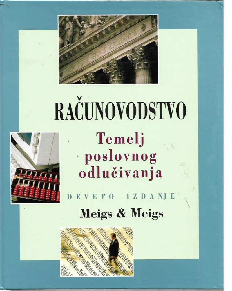 MEIGS &amp; MEIGS : RAČUNOVODSTVO TEMELJ POSLOVNOG ODLUČIVANJA