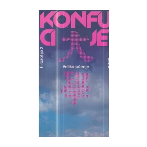 KONFUCIJE : VELIKO UČENJE
