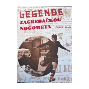ZVONIMIR MAGDIĆ : LEGENDE ZAGREBAČKOG NOGOMETA