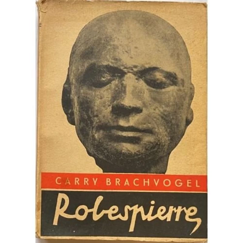 Carry Brachvogel : Robespierre i Francuska revolucija : Izdanje: Nolit, Beograd, Oprema: Pavle Bihaly 1937.