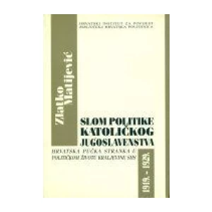 ZLATKO MATIJEVIĆ : SLOM POLITIKE KATOLIČKOG JUGOSLAVENSTVA