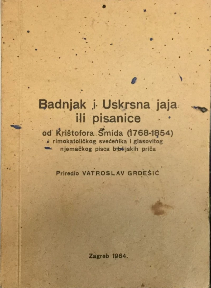 VATROSLAV GRDEŠIĆ : BADNJAK I USKRSNA JAJA ILI PISANICE 