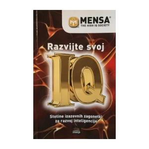 MENSA RAZVIJTE SVOJ IQ : STOTINE IZAZOVNIH ZAGONETKI ZA RAZVOJ INTELIGENCIJE