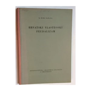 MIHO BARADA, HRVATSKI VLASTEOSKI FEUDALIZAM, JAZU, 1952.