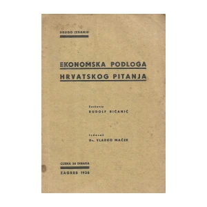 RUDOLF BIĆANIĆ,  EKONOMSKA PODLOGA HRVATSKOG PITANJA