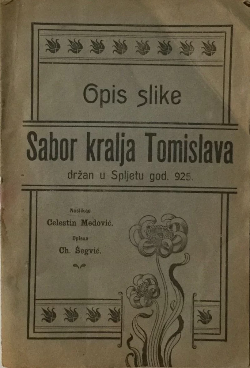 CHERUBIN ŠEGVIĆ : OPIS SLIKE SABOR KRALJA TOMISLAVA DRŽAN U SPLJETU GODINE 925.