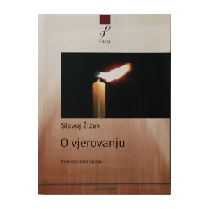 SLAVOJ ŽIŽEK : O VJEROVANJU NEMILOSRDNA LJUBAV