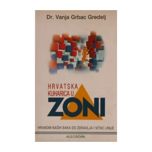 DR. VANJA GRBAC GREDELJ : HRVATSKA KUHARICA U ZONI