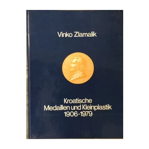 VINKO ZLAMALIK : KROATISCHE MEDAILLEN UND KLEINPLASTIK 1906-1979